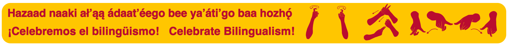 a yellow banner with red text that has translations of the phrase "Celebrate Bilingualism" in Spanish, Navajo, and ASL